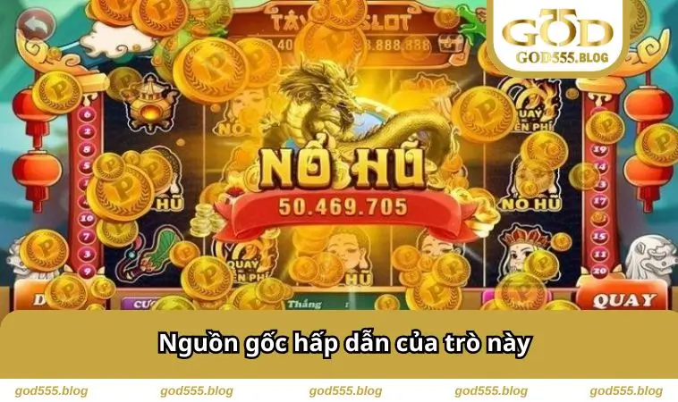 Nổ Hũ Thần Tài – Giải Trí Hấp Dẫn, May Mắn Đỉnh Cao 1 Nguồn gốc hấp dẫn của trò này