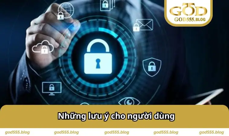 Những lưu ý cho người dùng